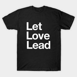 Let Love Lead on a Dark Background T-Shirt